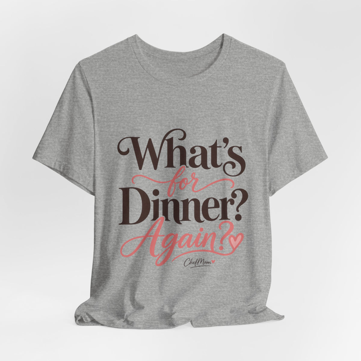 ChefMom Jersey T-Shirt – What’s for Dinner? Again?