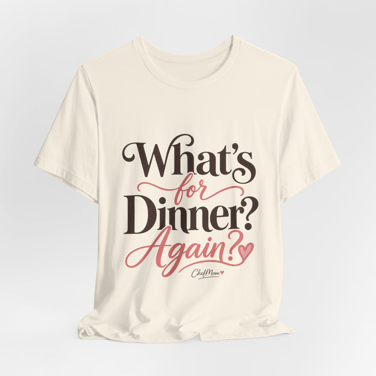 ChefMom Jersey T-Shirt – What’s for Dinner? Again?