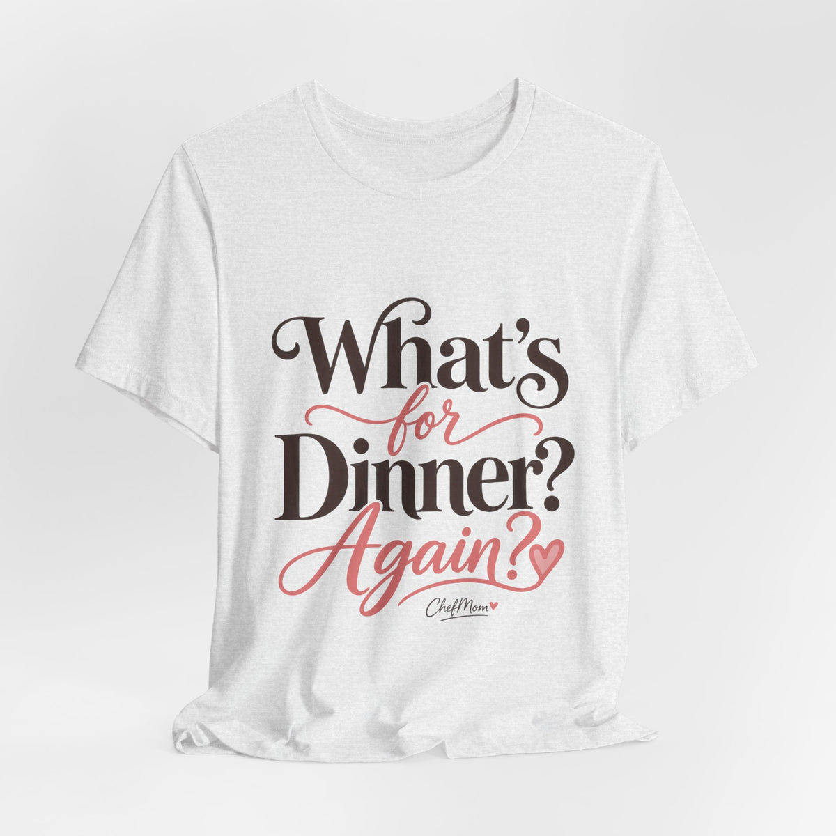 ChefMom Jersey T-Shirt – What’s for Dinner? Again?