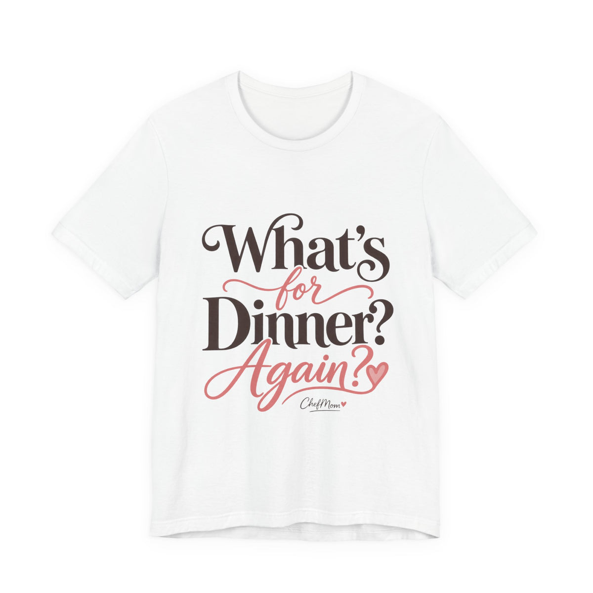 ChefMom Jersey T-Shirt – What’s for Dinner? Again?