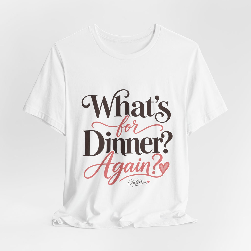 ChefMom Jersey T-Shirt – What’s for Dinner? Again?