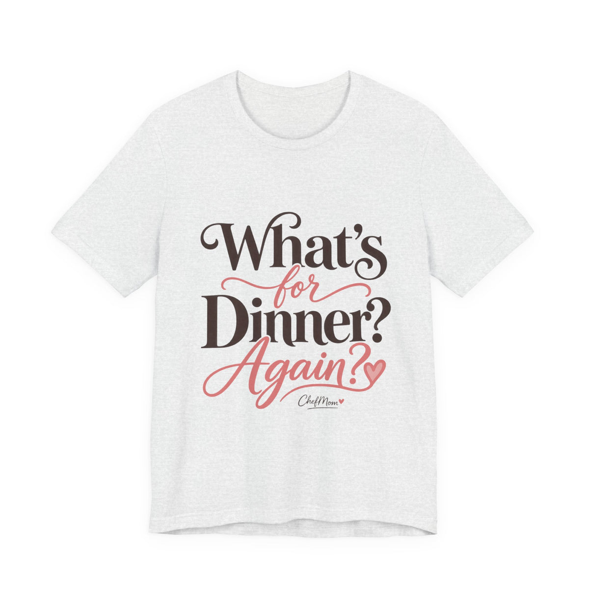 ChefMom Jersey T-Shirt – What’s for Dinner? Again?