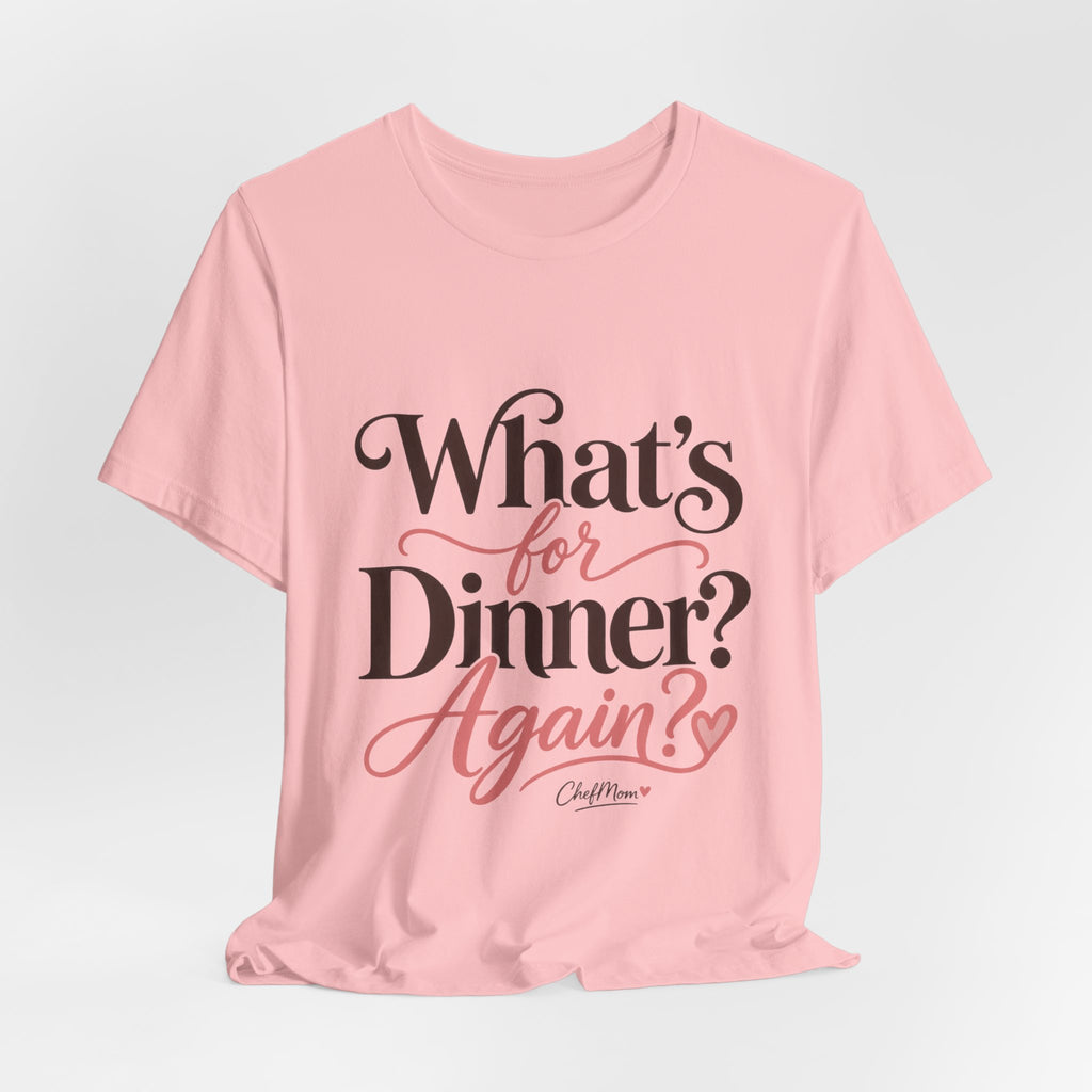 ChefMom Jersey T-Shirt – What’s for Dinner? Again?