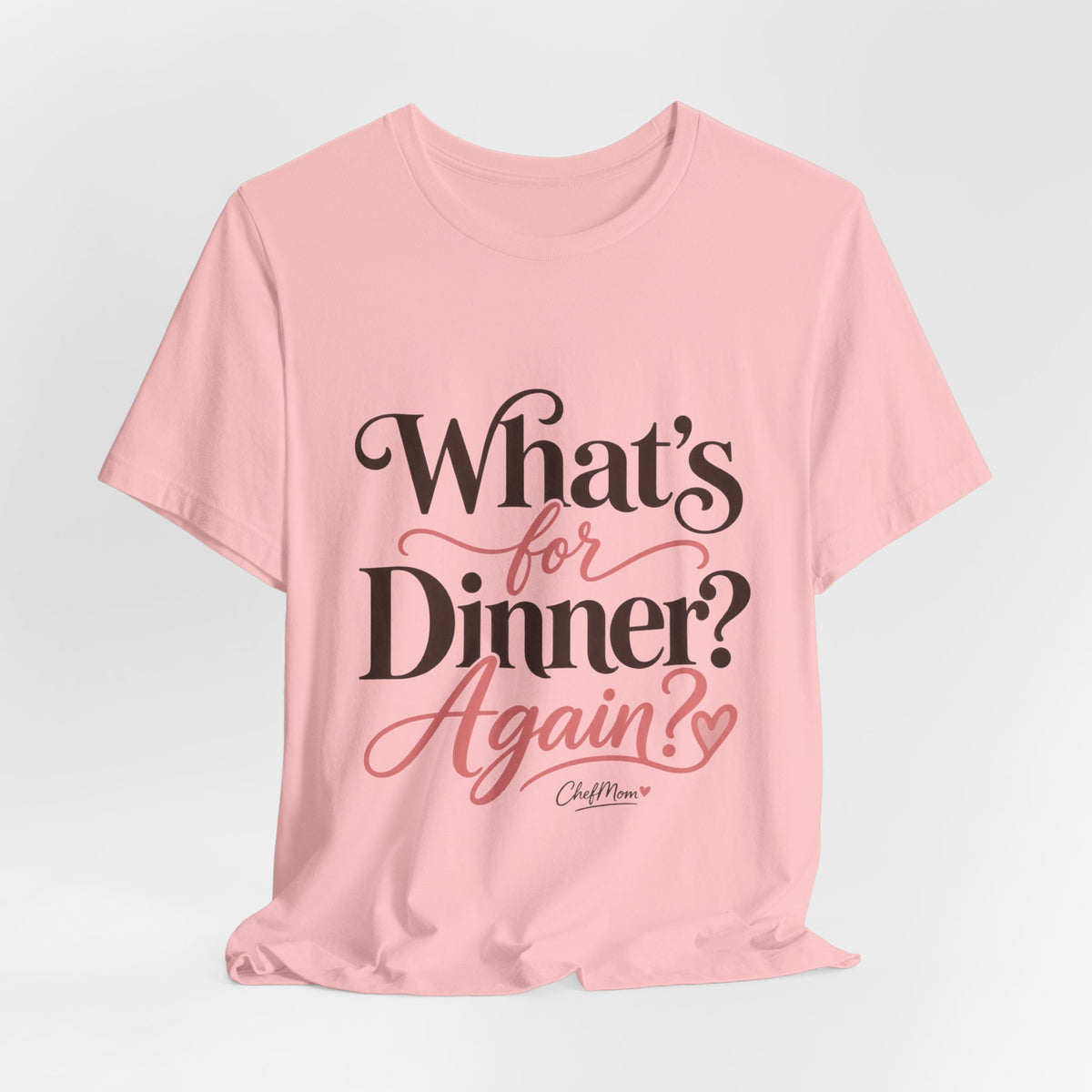 ChefMom Jersey T-Shirt – What’s for Dinner? Again?