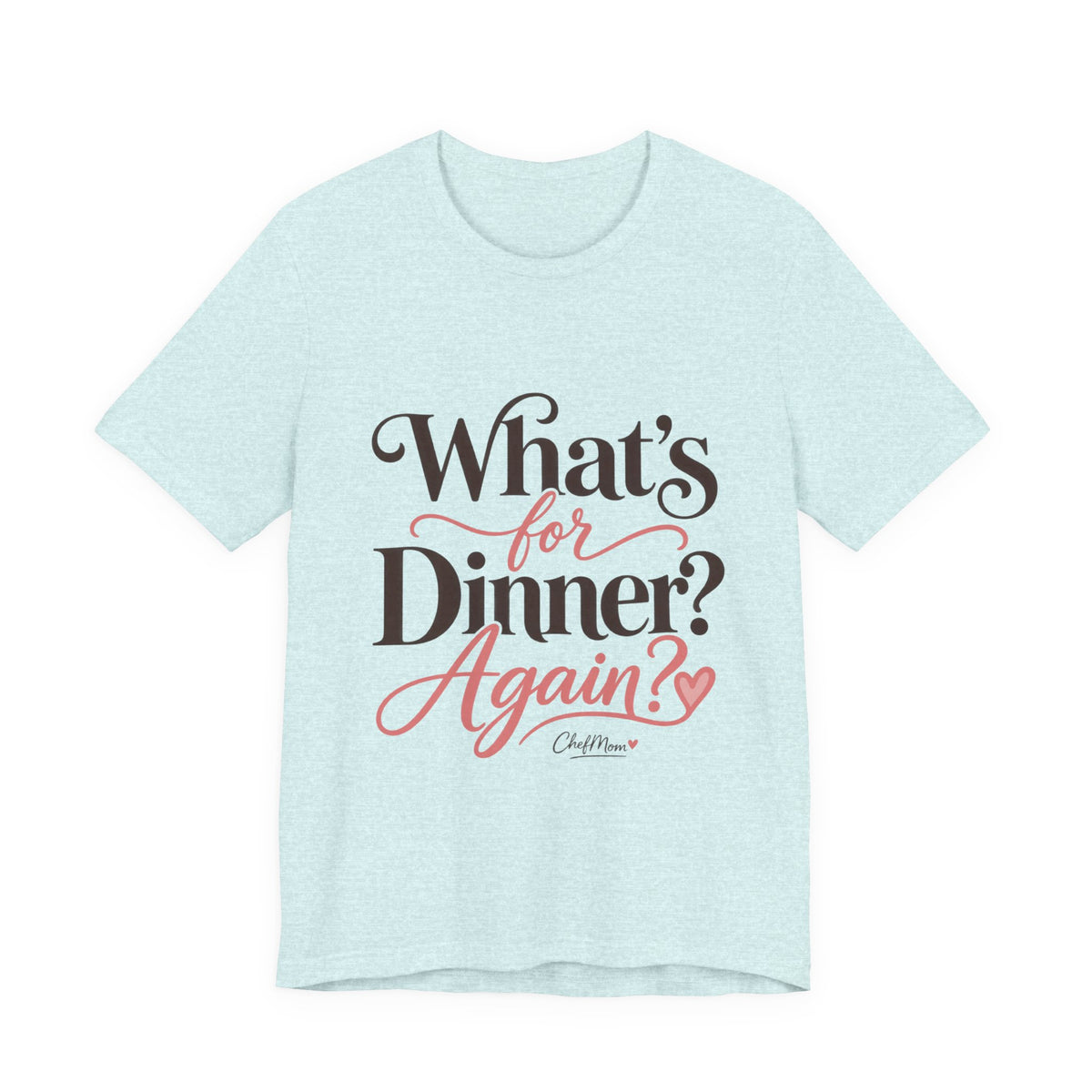 ChefMom Jersey T-Shirt – What’s for Dinner? Again?