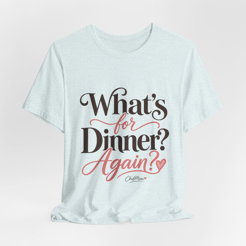 ChefMom Jersey T-Shirt – What’s for Dinner? Again?