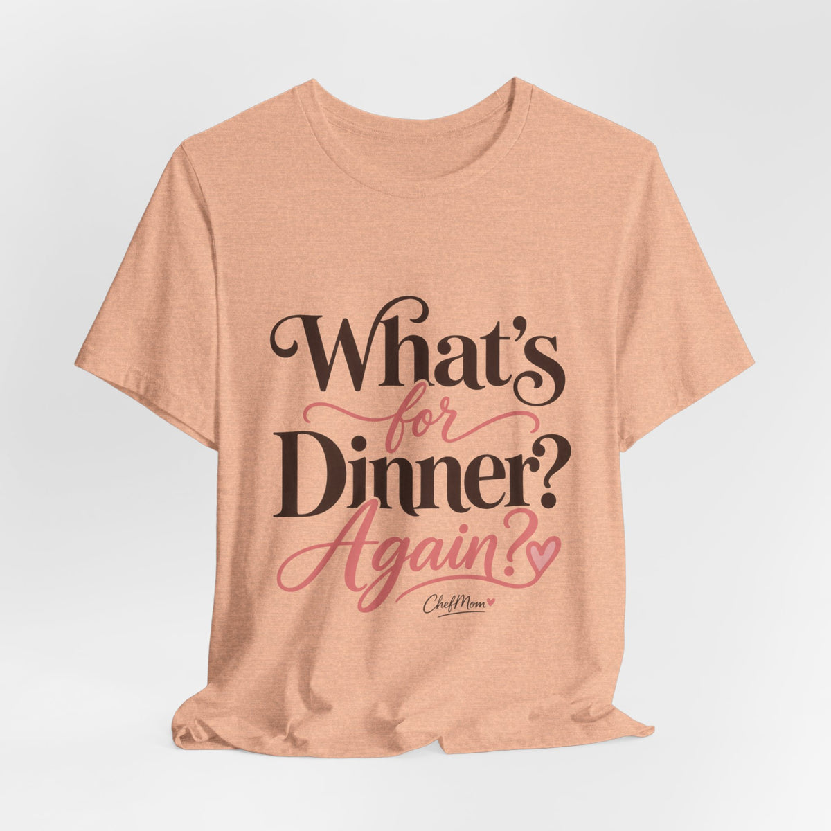 ChefMom Jersey T-Shirt – What’s for Dinner? Again?
