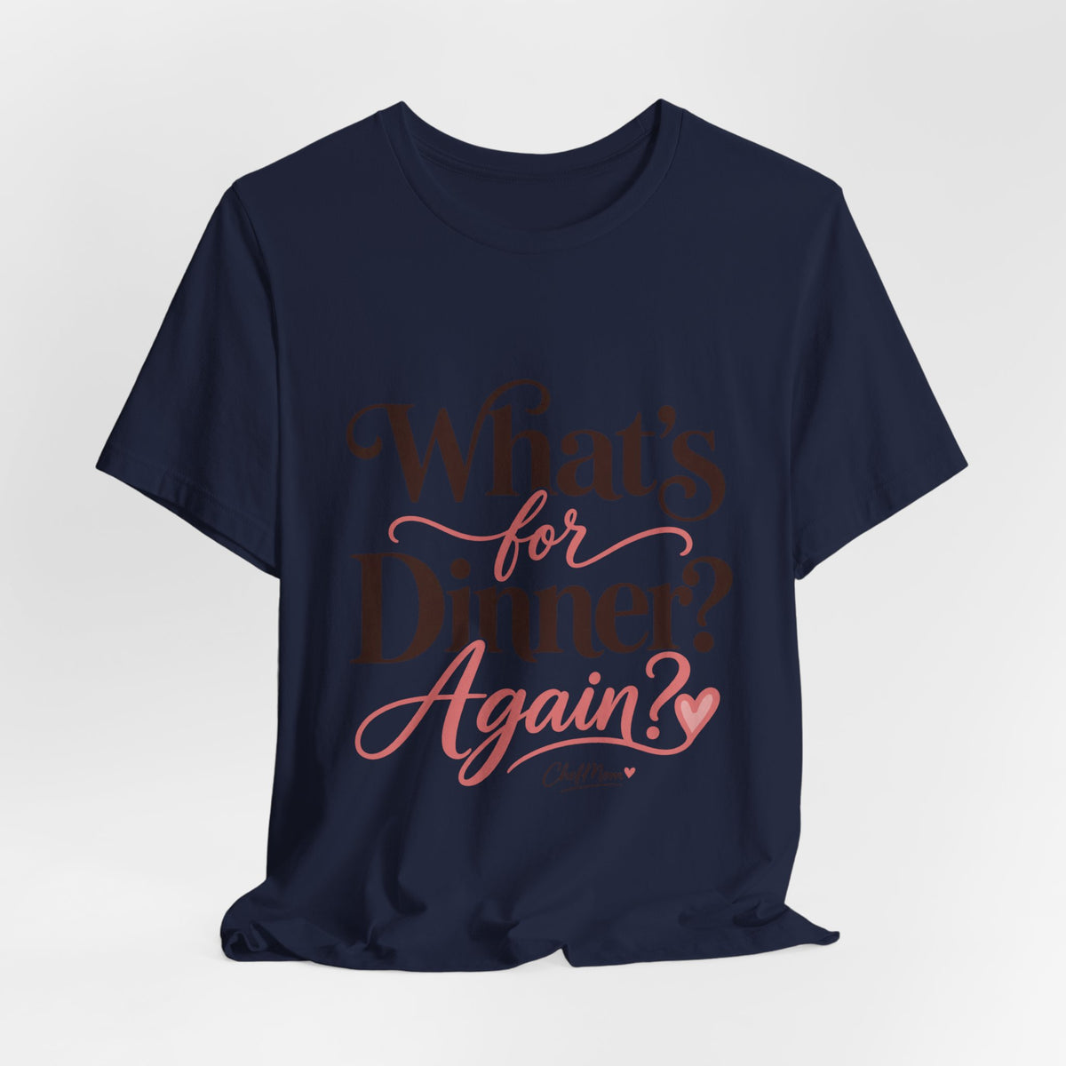 ChefMom Jersey T-Shirt – What’s for Dinner? Again?