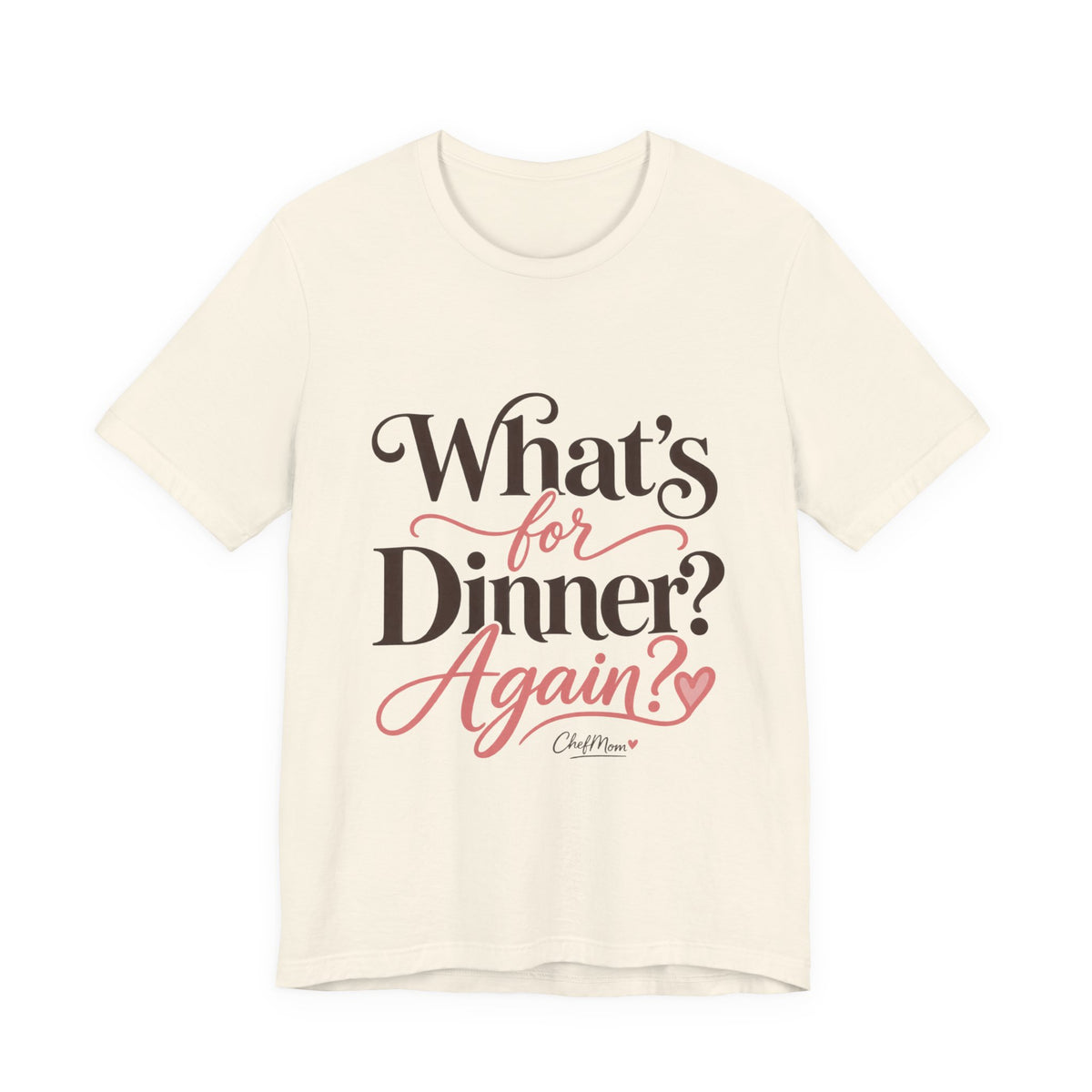 ChefMom Jersey T-Shirt – What’s for Dinner? Again?
