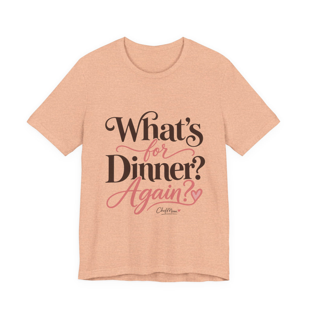 ChefMom Jersey T-Shirt – What’s for Dinner? Again?