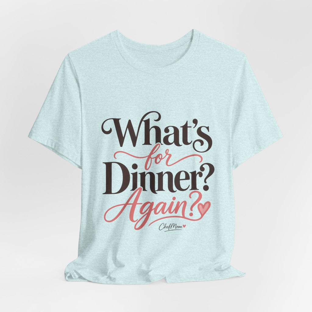 ChefMom Jersey T-Shirt – What’s for Dinner? Again?